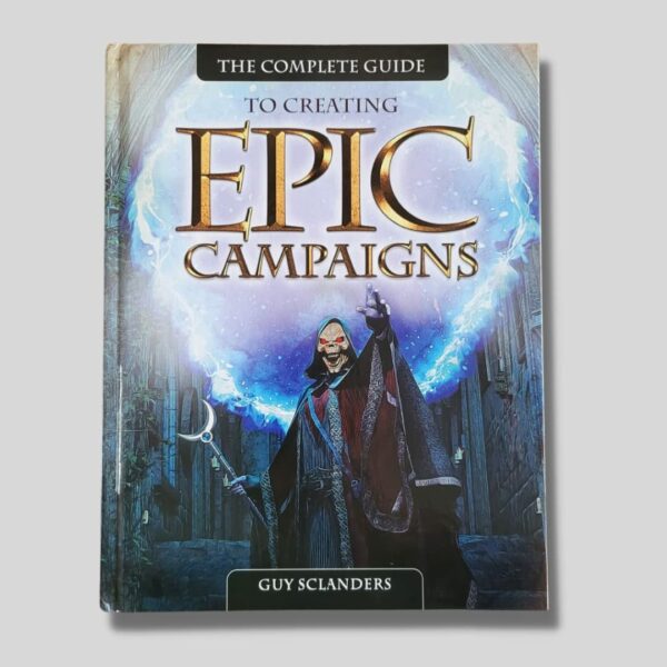 The Complete Guide to Creating Epic Campaigns Hard cover book